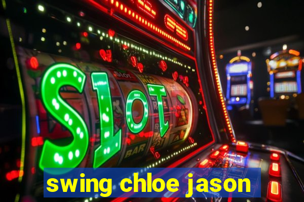 swing chloe jason